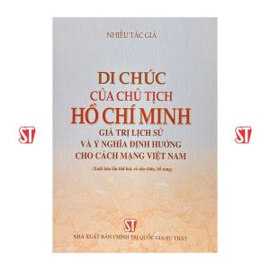 Di chúc của chủ tịch Hồ Chí Minh – Giá trị lịch sử ý nghĩa định hướng cho cách mạng Việt Nam (Xuất bản lần thứ hai, có sửa chữa, bổ sung)
