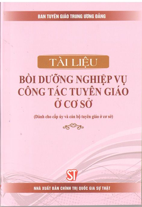 Tài liệu bồi dưỡng nghiệp vụ công tác tuyên giáo ở cơ sở (Dành cho cấp ủy và cán bộ tuyên giáo ở cơ sở)