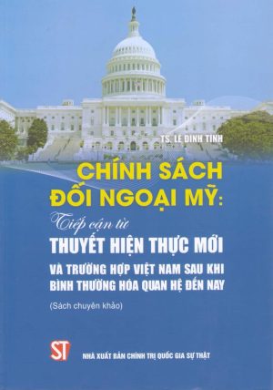 Chính sách đối ngoại Mỹ: Tiếp cận từ thuyết Hiện thực mới và trường hợp Việt Nam sau khi bình thường hóa quan hệ đến nay