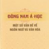 Đông Nam Á học một số vấn đề về ngôn ngữ và văn hóa