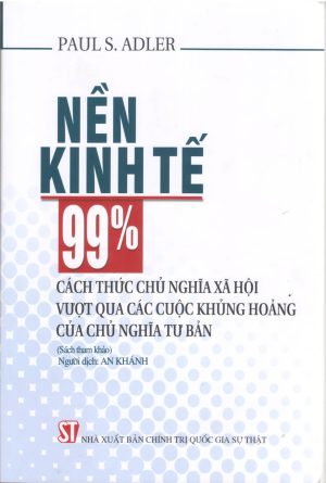 Nền kinh tế 99% cách thức chủ nghĩa xã hội vượt qua các cuộc khủng hoảng của chủ nghĩa tư bản