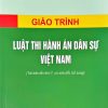 Giáo trình Luật Thi hành án dân sự Việt Nam (Tái bản lần thứ 7, có sửa đổi, bổ sung)
