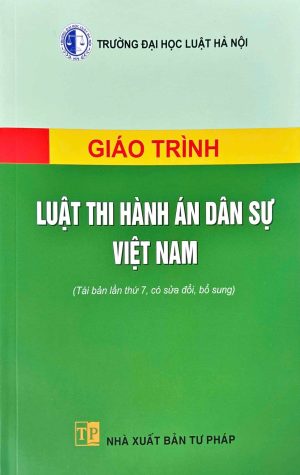 Giáo trình Luật Thi hành án dân sự Việt Nam (Tái bản lần thứ 7, có sửa đổi, bổ sung)