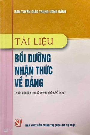 Tài liệu bồi dưỡng nhận thức về Đảng (Xuất bản lần thứ 22 có sửa chữa, bổ sung)