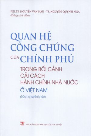 QUAN HỆ CÔNG CHÚNG CỦA CHÍNH PHỦ TRONG BỐI CẢNH CẢI CÁCH HÀNH CHÍNH NHÀ NƯỚC Ở VIỆT NAM (Sách chuyên khảo)