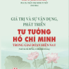 GIÁ TRỊ VÀ SỰ VẬN DỤNG, PHÁT TRIỂN TƯ TƯỞNG HỒ CHÍ MINH TRONG GIAI ĐOẠN HIỆN NAY (Xuất bản lần thứ hai, có sửa chữa, bổ sung)