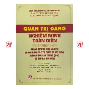 Quản trị Đảng nghiêm minh toàn diện - Thành tựu và kinh nghiệm trong công tác tổ chức và xây dựng Đảng cộng sản Trung Quốc từ sau đại hội XVIII
