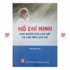 Hồ Chí Minh - con người của lịch sử và làm nên lịch sử