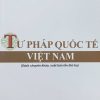 Tư pháp quốc tế Việt Nam (Sách chuyên khảo, xuất bản lần thứ ba)