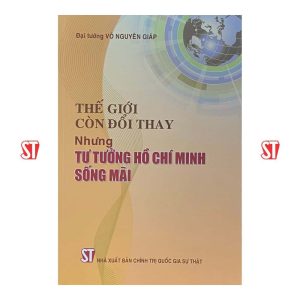 Thế giới còn đổi thay nhưng tư tưởng Hồ Chí Minh sống mãi