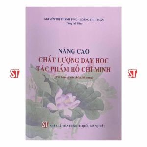 Nâng cao chất lượng dạy học tác phẩm Hồ Chí Minh (Tái bản có sửa chữa, bổ sung)