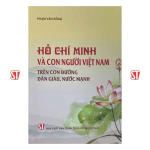 Hồ Chí Minh và con người Việt Nam trên con đường dân giàu, nước mạnh