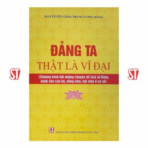 Đảng ta thật là vĩ đại (Chương trình bồi dưỡng chuyên đề lịch sử Đảng dành cho cán bộ, đảng viên, hội viên ở cơ sở)