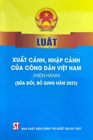 Luật xuất cảnh, nhập cảnh của công dân Việt Nam (hiện hành) ( sửa đổi, bổ sung năm 2023)