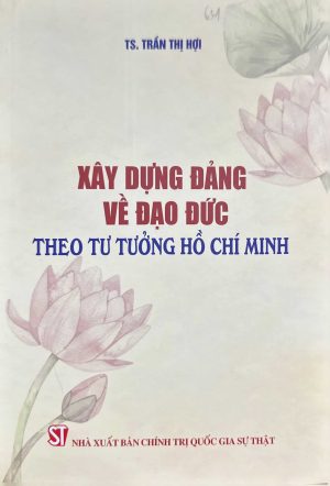 Xây dựng Đảng về đạo đức theo Tư tưởng Hồ Chí Minh