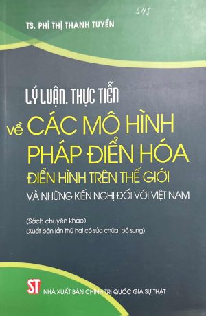 Lý luận, thực tiễn về các mô hình pháp điển hóa điển hình trên thế giới và những kiến nghị đối với Việt Nam (Xuất bản lần hai, có bổ sung)