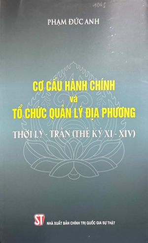 Cơ cấu hành chính và tổ chức quản lý địa phương thời Lý - Trần (thế kỷ XI-XIV)