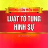 Hướng dẫn môn học luật tố tụng hình sự (sách chuyên khảo)