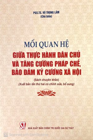 Mối quan hệ giữa thực hành dân chủ và tăng cường pháp chế, bảo đảm kỷ cương xã hội (sách chuyên khảo) (xuất bản lần thứ hai có chỉnh sửa, bổ sung)