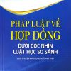 Pháp luật về hợp đồng dưới góc nhìn luật học so sánh (Sách chuyên khảo song ngữ Anh - Việt)