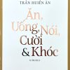 Ăn, uống, nói, cười & khóc (In lần thứ 3)