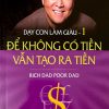 Dạy con làm giàu để không có tiền vẫn tạo ra tiền