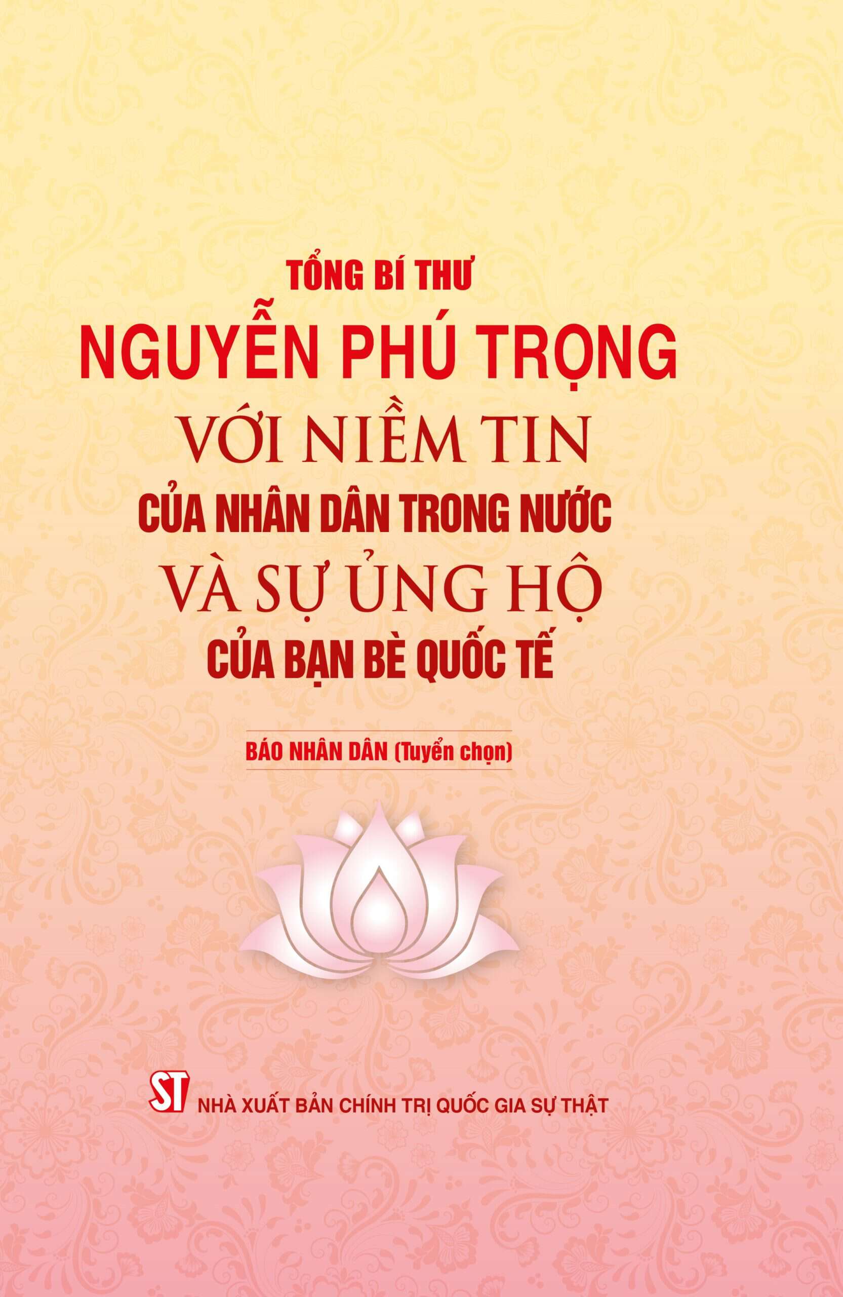 Tổng Bí thư Nguyễn Phú Trọng - Với niềm tin của nhân dân trong nước và sự ủng hộ của bạn bè quốc tế