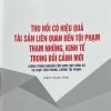 Thu hồi có hiệu quả tài sản liên quan đến tội phạm tham nhũng, kinh tế trong bối cảnh mới (dùng trong nghiên cứu khoa học hình sự và thực tiễn phòng, chống tội phạm) (sách chuyên khảo)