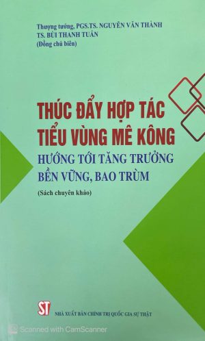 Thúc đẩy hợp tác tiểu vùng Mê Kông hướng tới tăng trưởng bền vững, bao trùm (sách chuyên khảo)