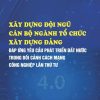 Xây dựng đội ngũ cán bộ ngành tổ chức xây dựng Đảng đáp ứng yêu cầu phát triển đất nước trong bối cảnh cách mạng công nghiệp lần thứ tư