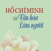 Hồ Chí Minh về văn hóa làm người (xuất bản lần thứ 2)