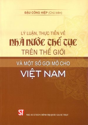 Lý luận, thực tiễn về nhà nước thế tục trên thế giới và một số gợi mở cho Việt Nam