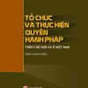 Tổ chức và thực hiện quyền hành pháp trên thế giới và ở Việt Nam (sách chuyên khảo)
