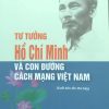 Tư tưởng Hồ Chí Minh và con đường cách mạng Việt Nam