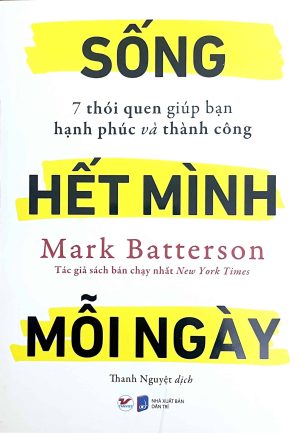 Sống hết mình mỗi ngày - 7 thói quen giúp bạn hạnh phúc và thành công