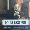 Louis Pasteur thầy thuốc vĩ đại của nhân loại