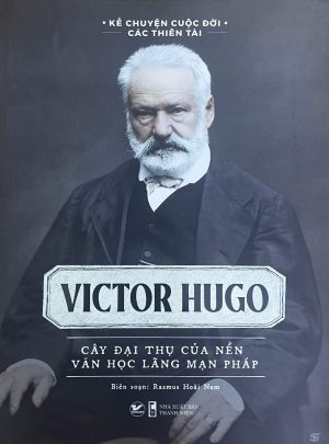 Victor Hugo cây đại thụ của nền văn học lãng mạn Pháp