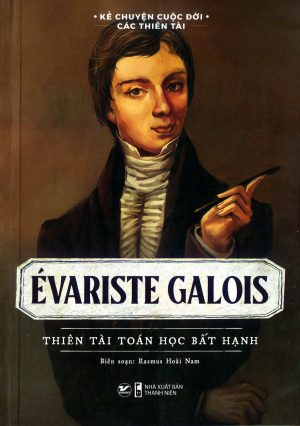 Evariste Galois thiên tài toán học bất hạnh