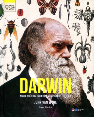 Darwin nhà tự nhiên học, hành trình vĩ đại và thuyết tiến hóa