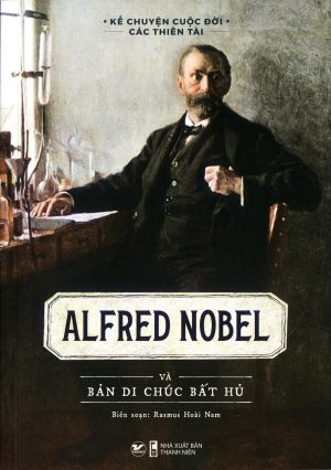 Alfred Nobel và bản di chúc bất hủ