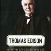Thomas Edison thiên tài bắt đầu từ tuổi thơ