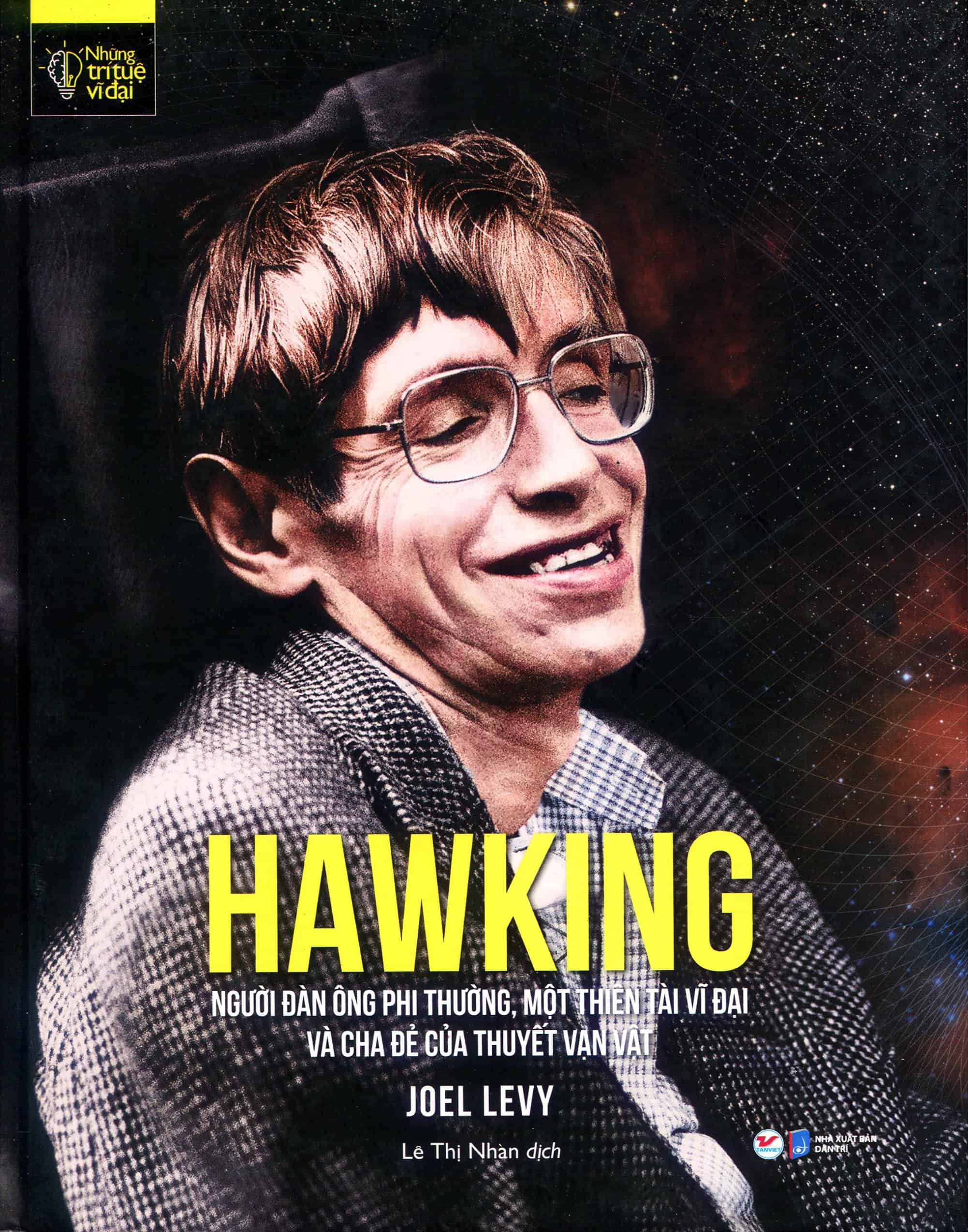 Hawking người đàn ông phi thường, một thiên tài vĩ đại và cha đẻ của thuyết vạn vật