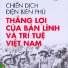 Chiến dịch Điện Biên Phủ - Thắng Lợi Của Bản Lĩnh Và Trí Tuệ Việt Nam