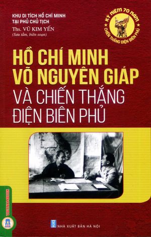 Hồ Chí Minh - Võ Nguyên Giáp Và Chiến Thắng Điện Biên Phủ