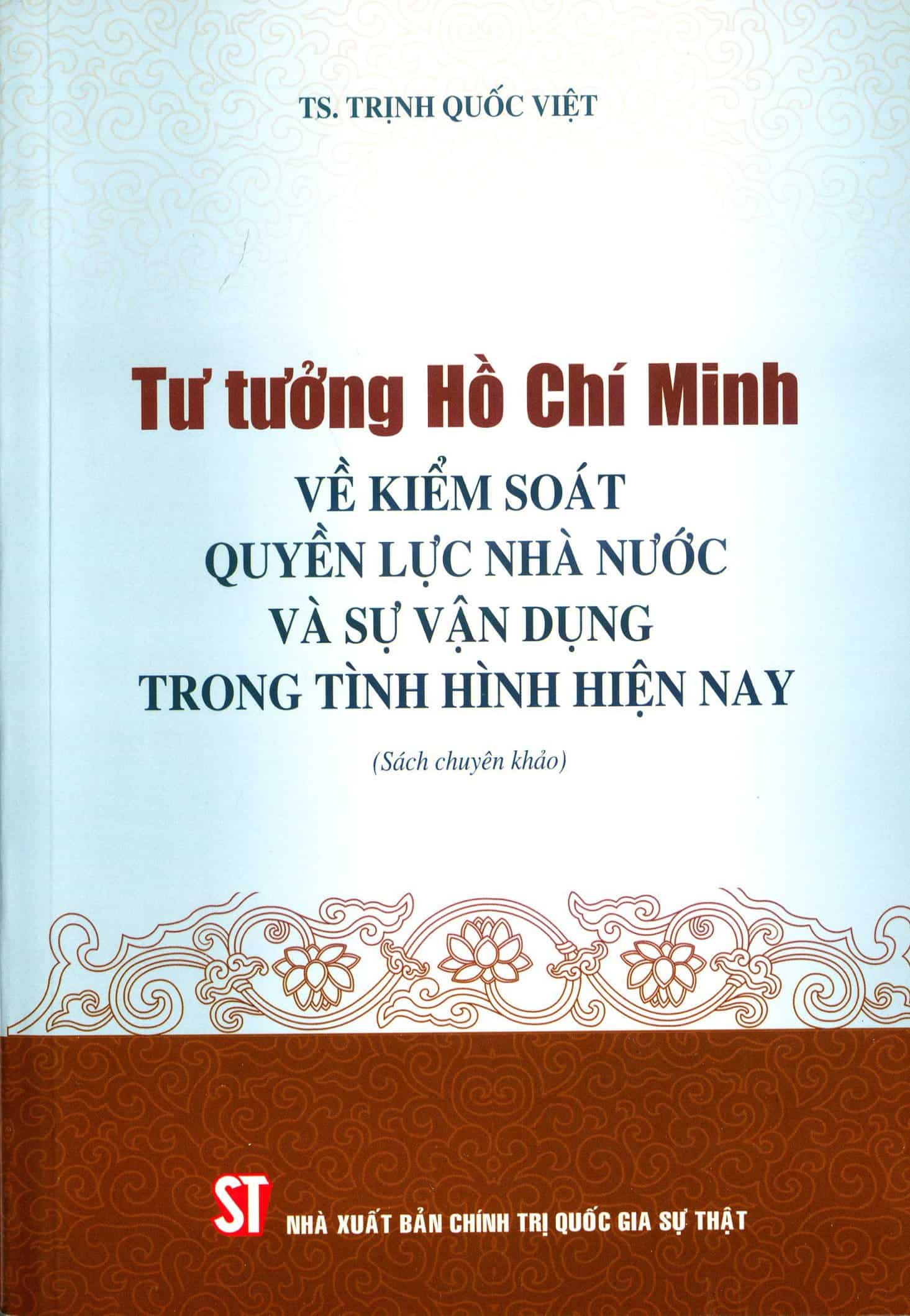 Tư tưởng Hồ Chí Minh về kiểm soát quyền lực nhà nước và sự vận dụng trong tình hình hiện nay (sách chuyên khảo)