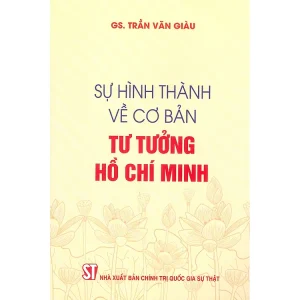 Sự Hình Thành Về Cơ Bản Tư Tưởng Hồ Chí Minh