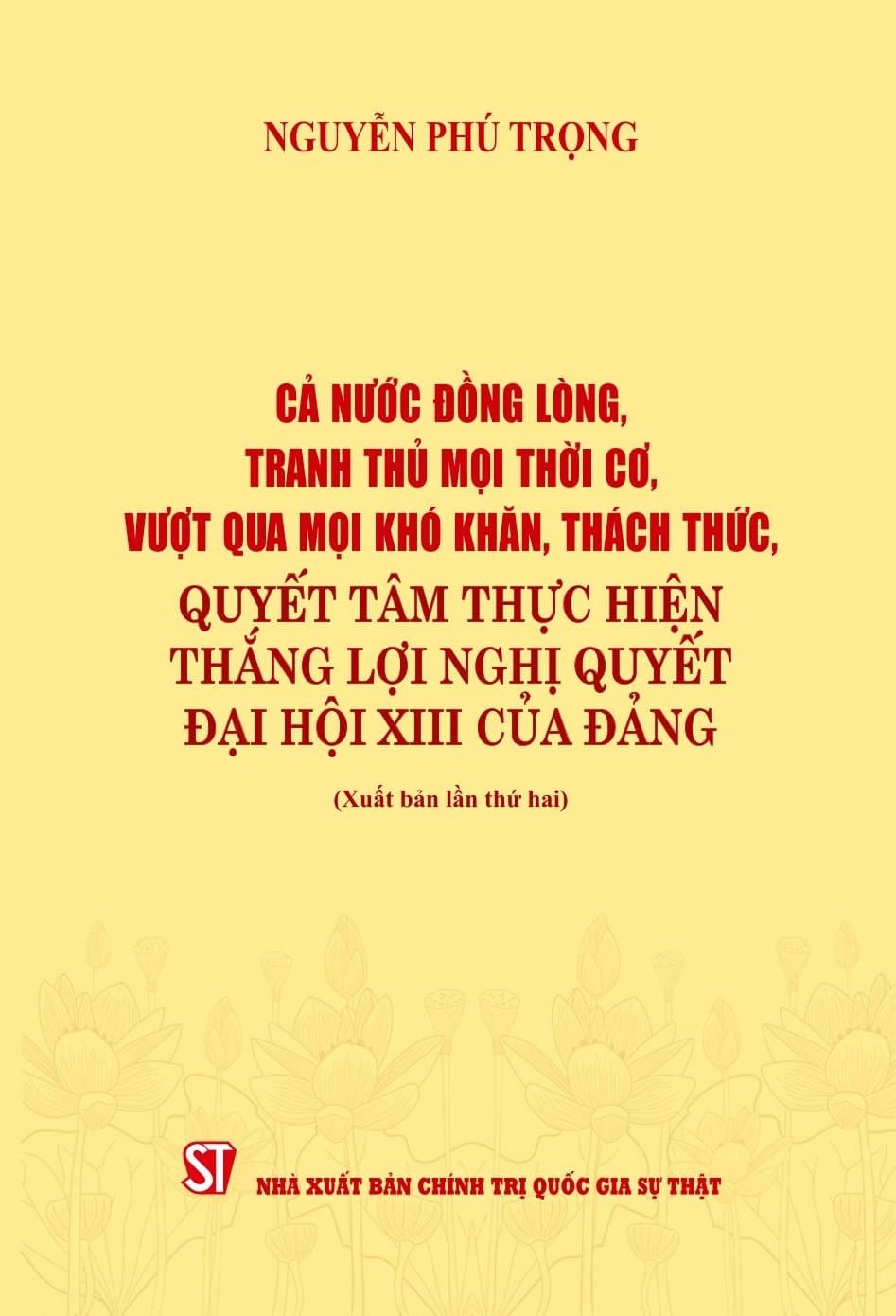 Cả nước đồng lòng tranh thủ mọi thời cơ, vượt qua mọi khóa khăn, thách thức, quyết tâm thực hiện thăng lợi nghị quyết đại hội XIII của Đảng