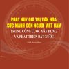 Phát huy giá trị văn hóa, sức mạnh con người Việt Nam trong công cuộc xây dựng và phát triển đất nước (sách chuyên khảo, xuất bản lần thứ 2 có chỉnh sửa, bổ sung)
