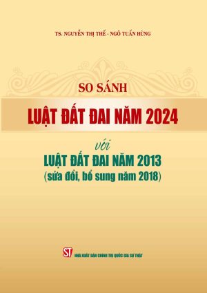 So sánh luật đất đai năm 2024 với luật đất đai năm 2013 (sửa đổi, bổ sung năm 2018)