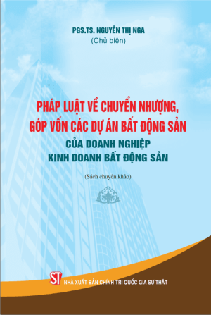 Pháp luật về chuyển nhượng, góp vốn các dự án bất động sản của doanh nghiệp kinh doanh bất động sản (sách chuyên khảo)